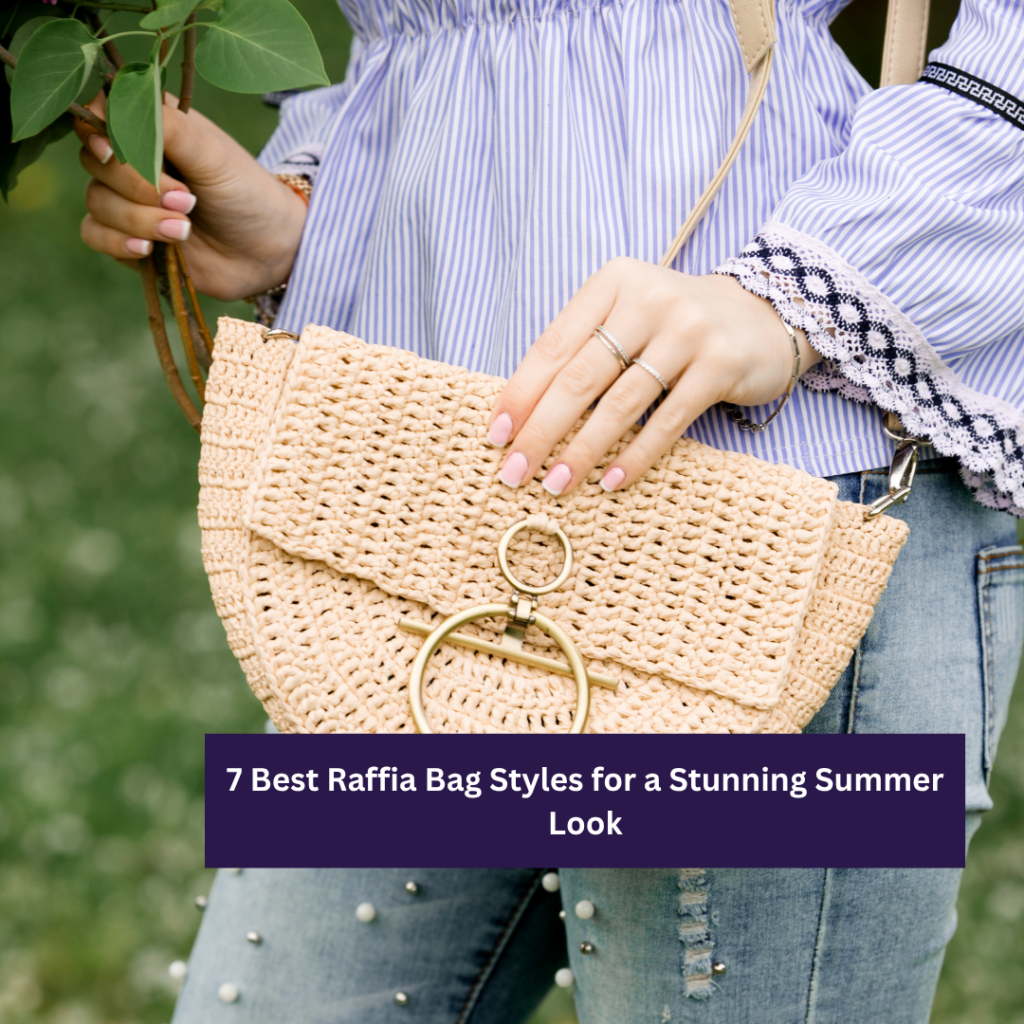 7 Best Raffia Bag Styles for a Stunning Summer Look