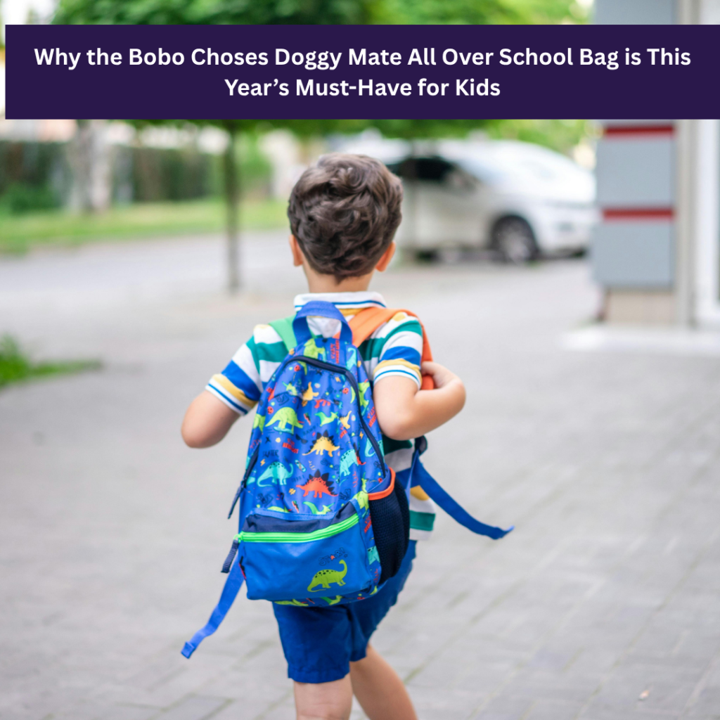 why the bobo choses doggy mate all over school bag is this year’s must have for kids